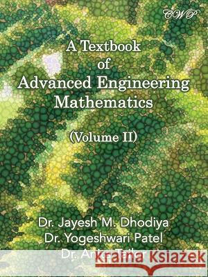 A Textbook of Advanced Engineering Mathematics: Volume II Jayesh M Dhodiya Yogeshwari Patel Anita Tailor 9781922617514 Central West Publishing