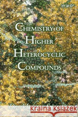 Chemistry of Higher Heterocyclic Compounds Mahima Srivastava   9781922617521