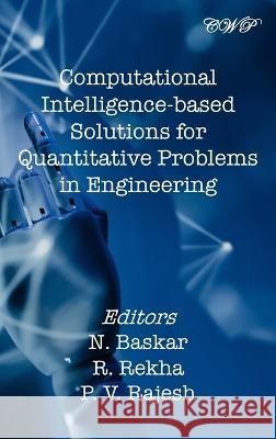 Computational Intelligence-based Solutions for Quantitative Problems in Engineering N Baskar R Rekha P V Rajesh 9781922617538