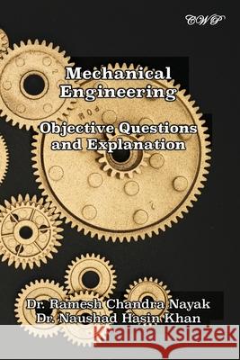 Mechanical Engineering: Objective Questions and Explanation Ramesh Chandra Nayak Naushad Hasin Khan 9781922617606