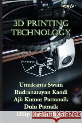 3D Printing Technology Umakanta Swain Rudranarayan Kandi Ajit Kumar Pattanaik 9781922617705 Central West Publishing Pty Ltd