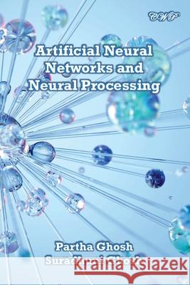 Artificial Neural Networks and Neural Processing Partha Ghosh Suradhuni Ghosh 9781922617736