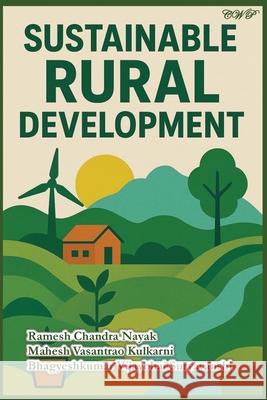 Sustainable Rural Development Ramesh Chandra Nayak Mahesh Vasantrao Kulkarni Bhagyeshkumar Vijaybhai Suryavanshi 9781922617774