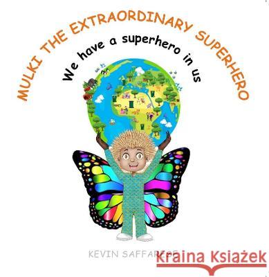 Mulki The Extraordinary Superhero: We have a superhero in us Kevin Sam Saffarese 9781922618955 Kevin Saffarese