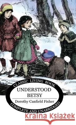 Understood Betsy Dorothy Canfield Fisher 9781922619020 Living Book Press