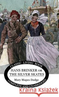 Hans Brinker: (or The Silver Skates) Mary Maples Dodge 9781922619501