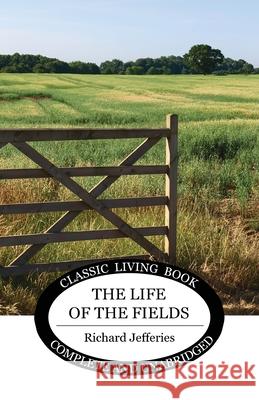 The Life of the Fields Richard Jefferies 9781922619754 Living Book Press
