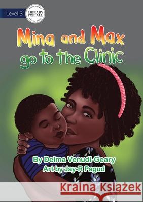 Mina and Max go to the Clinic Delma Venudi-Geary, Jay-R Pagud 9781922621214 Library for All