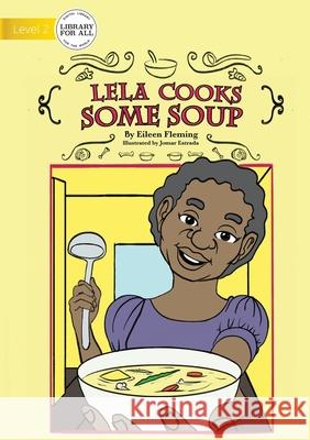 Lela Cooks Some Soup Eileen Fleming, Jomar Estrada 9781922621221