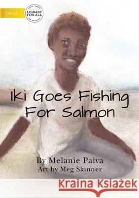 Iki Goes Fishing For Salmon Melanie Paiva, Meg Skinner 9781922621269
