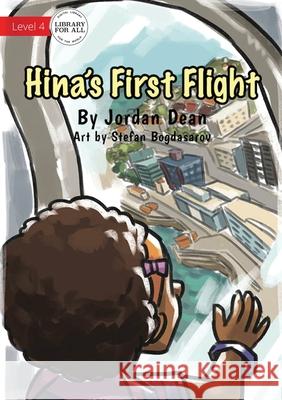 Hina's First Flight Jordan Dean, Stefan Bogdasarov 9781922621290 Library for All