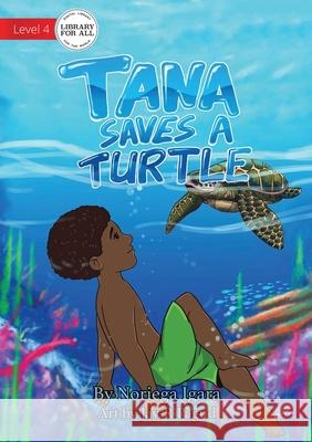 Tana Saves A Turtle Noriega Igara, Jay-R Pagud 9781922621306 Library for All