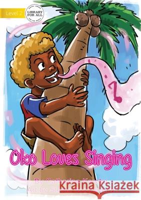 Oko Loves Singing Catherine Kereku Stefan Bogdasarov 9781922621481 Library for All
