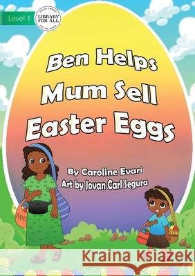 Ben Helps Mum Sell Easter Eggs Caroline Evari Jovan Car 9781922621498 Library for All