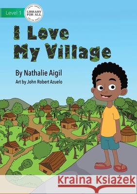 I Love My Village Nathalie Aigil John Rober 9781922621542 Library for All