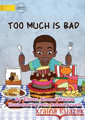 Too Much Is Bad Eileen Rhonna Marita, John Robert Azuelo 9781922621603 Library for All