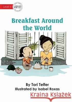 Breakfast Around The World Tori Telfer Isabel Roxas 9781922621665