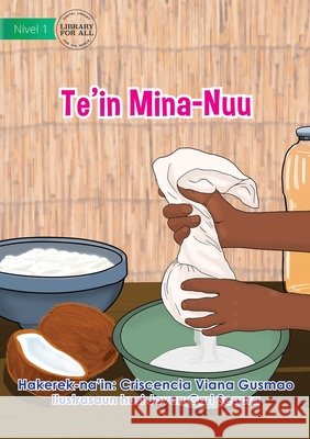 Making Coconut Oil - Te'in Mina-Nuu Criscencia Vian Jovan Car 9781922621962 Library for All