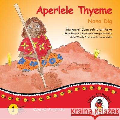 Aperlele Tnyeme - Nana Dig Margaret James, Wendy Paterson 9781922621993 Library for All