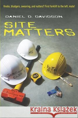 Site Matters: Tales of ordinary madness from an installation site Down Under Daniel D. Davidson 9781922628121
