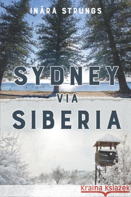 Sydney via Siberia Ināra Strungs 9781922628206 Moshpit Publishing