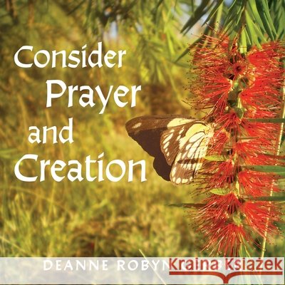 Consider Prayer and Creation Deanne Gerber 9781922628435