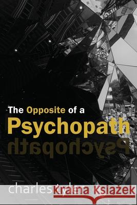 The Opposite of a Psychopath Charles Tyler 9781922628480 Moshpit Publishing