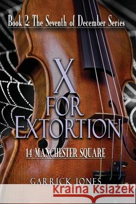 X for Extortion: 14 Manchester Square Garrick Jones 9781922628800 Moshpit Publishing