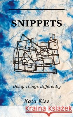 Snippets: Doing Things Differently Kata Kiss 9781922628978