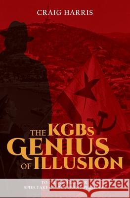 The KGBs Genius of Illusion Craig Harris 9781922629753