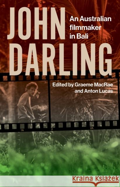 John Darling: An Australian Filmmaker in Bali MacRae, Graeme 9781922633590