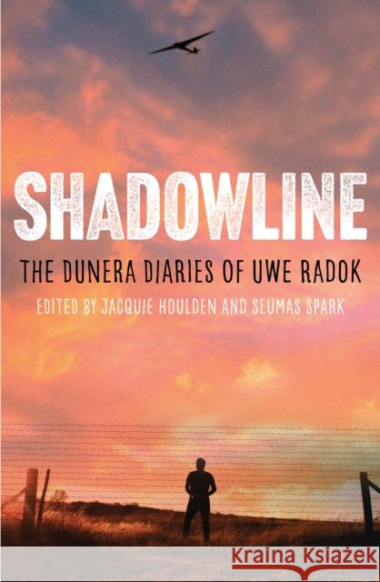 Shadowline: The Dunera Diaries of Uwe Radok Houlden, Jacquie 9781922633620