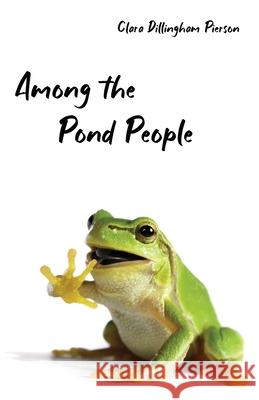 Among the Pond People Clara Pierson 9781922634207