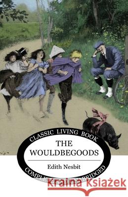 The Wouldbegoods Edith Nesbit 9781922634481 Living Book Press