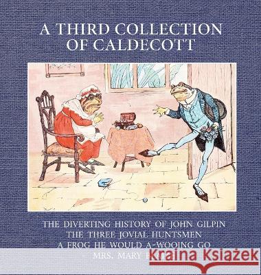 A Third Collection of Caldecott Randolph Caldecott   9781922634894 Living Book Press