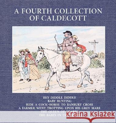 A Fourth Collection of Caldecott Randolph Caldecott   9781922634917 Living Book Press