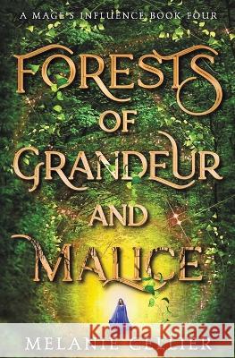 Forests of Grandeur and Malice Melanie Cellier 9781922636386 Luminant Publications