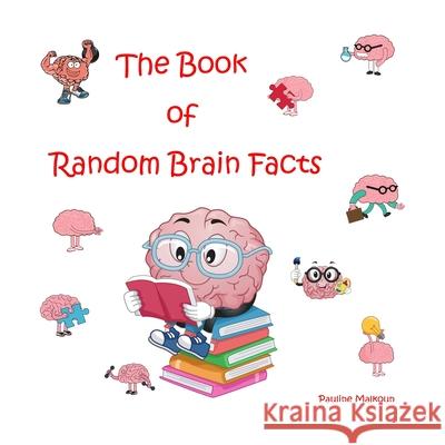 The Book of Random Brain Facts Pauline Malkoun 9781922641069 Sneaky Press