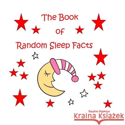 The Book of Random Sleep Facts Pauline Malkoun 9781922641144 Sneaky Press