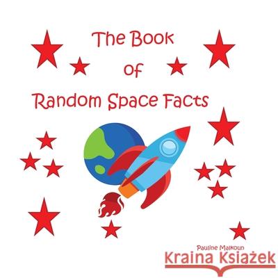 The Book of Random Space Facts Pauline Malkoun 9781922641274 Sneaky Press