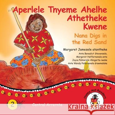 Aperlele Tnyeme Alelhe Athetheke Kwene - Nana Digs In The Red Sand Margaret James, Wendy Paterson 9781922647009 Library for All