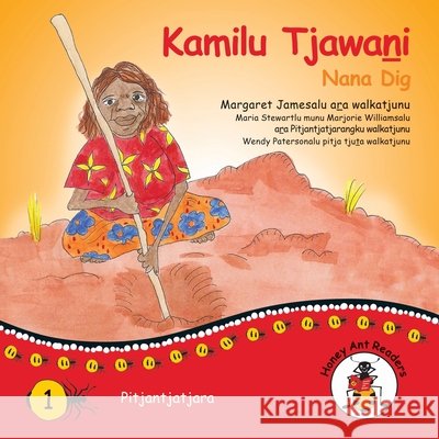 Kamilu Tjawani - Nana Dig Margaret James, Wendy Paterson 9781922647085