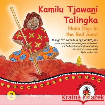 Kamilu Tjawani Talingka - Nana Digs In The Red Sand Margaret James, Wendy Paterson 9781922647184 Library for All