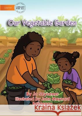 Our Vegetable Garden Jo Seysener, John Maynard Balinggao 9781922647238