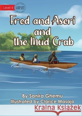 Fred And Aseri And The Mud Crab Sanira Ghemu Clarice Masajo 9781922647535 Library for All