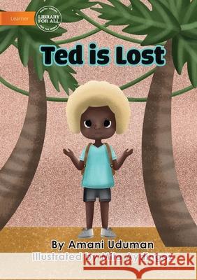 Ted Is Lost Amani Uduman Mila Aydingoz 9781922647580 Library for All