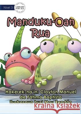 Two Little Frogs - Manduku Oan Nain-Rua Clayton Manuel de Fátima Baptista, Mau Rendón 9781922647610 Library for All