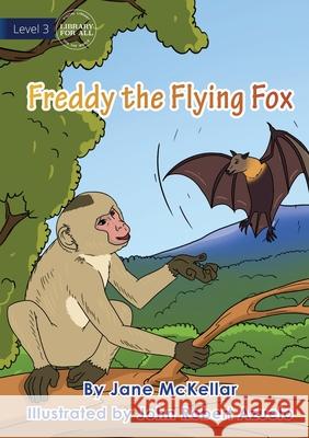 Freddy The Flying Fox Jane McKellar John Rober 9781922647863 Library for All