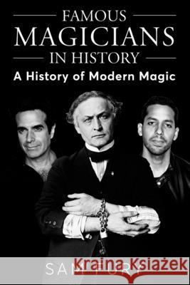 Famous Magicians in History: A History of Modern Magic Sam Fury 9781922649836