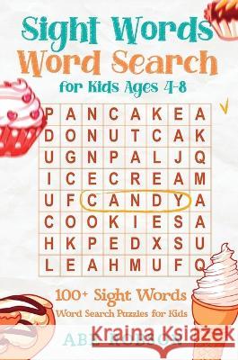 Sight Words Word Search for Kids Ages 4-8: 100+ Sight Words Word Search Puzzles for Kids (The Ultimate Word Search Puzzle Book Series) Abe Robson 9781922659101 Abe Robson